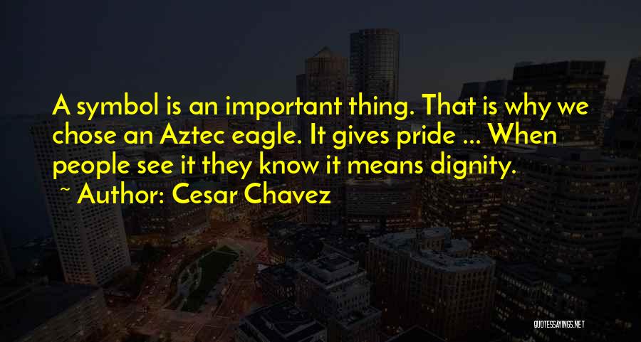 Aztec Quotes By Cesar Chavez