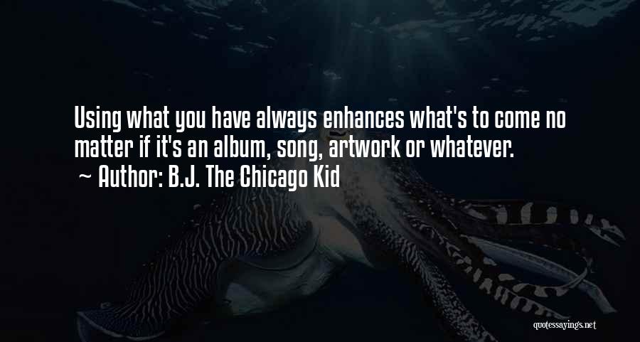 B.a.p Song Quotes By B.J. The Chicago Kid