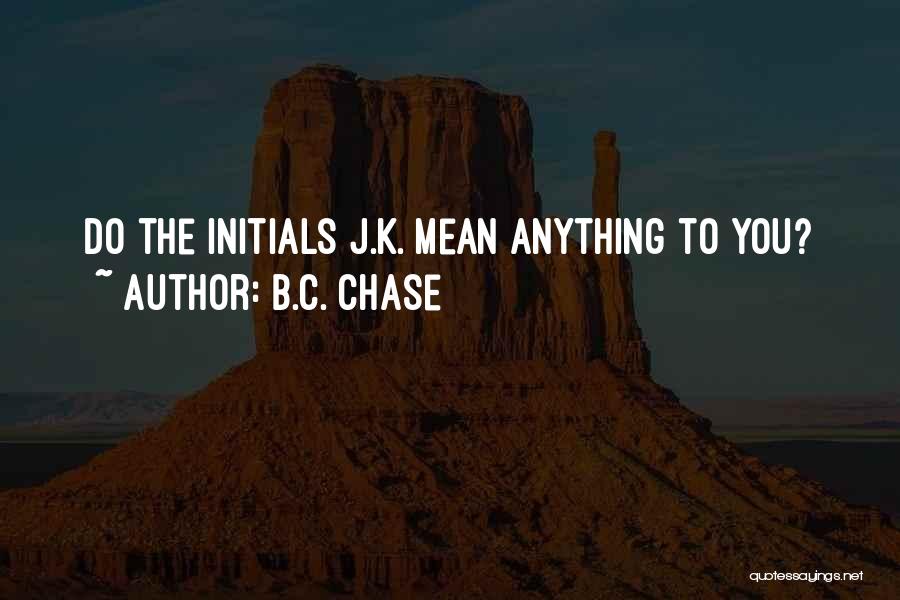 B.C. Chase Quotes 86985