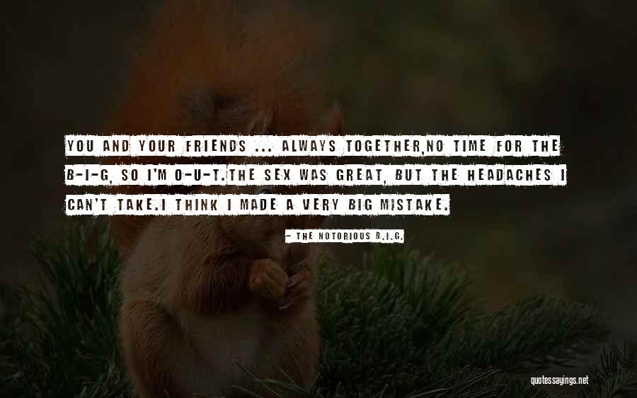 B I G T Quotes By The Notorious B.I.G. B I G T Quotes By The Notorious B.I.G.