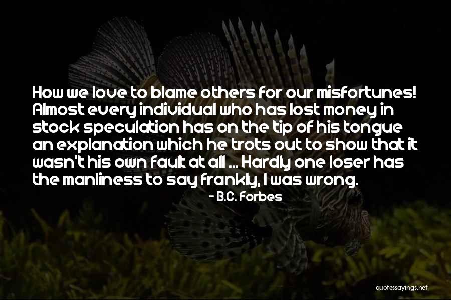 B.i.t.c.h Quotes By B.C. Forbes B.i.t.c.h Quotes By B.C. Forbes