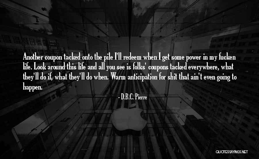 B.i.t.c.h Quotes By D.B.C. Pierre B.i.t.c.h Quotes By D.B.C. Pierre