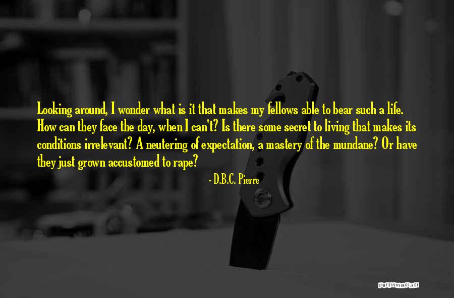 B.i.t.c.h Quotes By D.B.C. Pierre B.i.t.c.h Quotes By D.B.C. Pierre