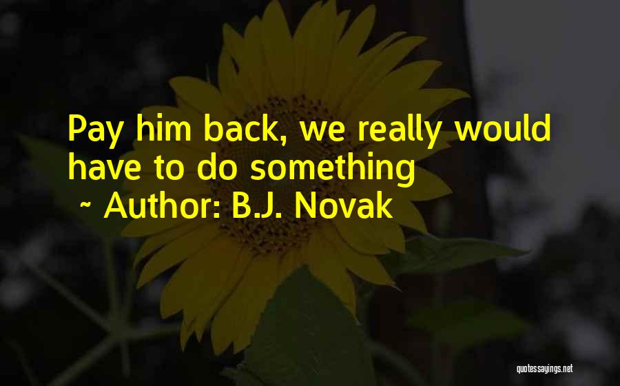 B.J. Novak Quotes 724359