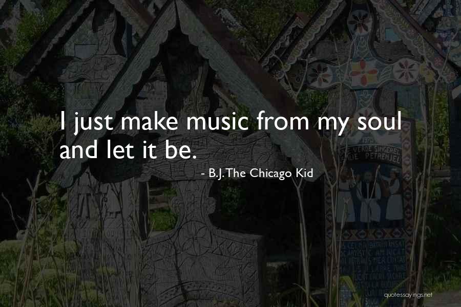 B.J. The Chicago Kid Quotes 789936 B.J. The Chicago Kid Quotes 789936