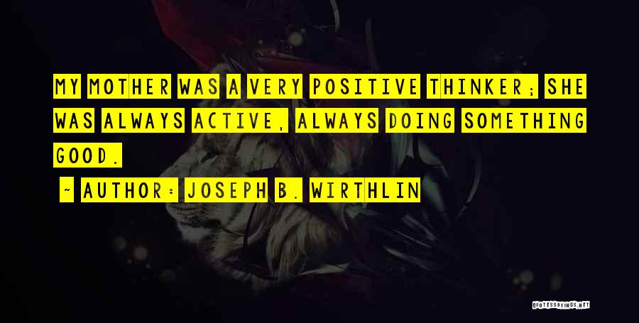 B Positive Quotes By Joseph B. Wirthlin