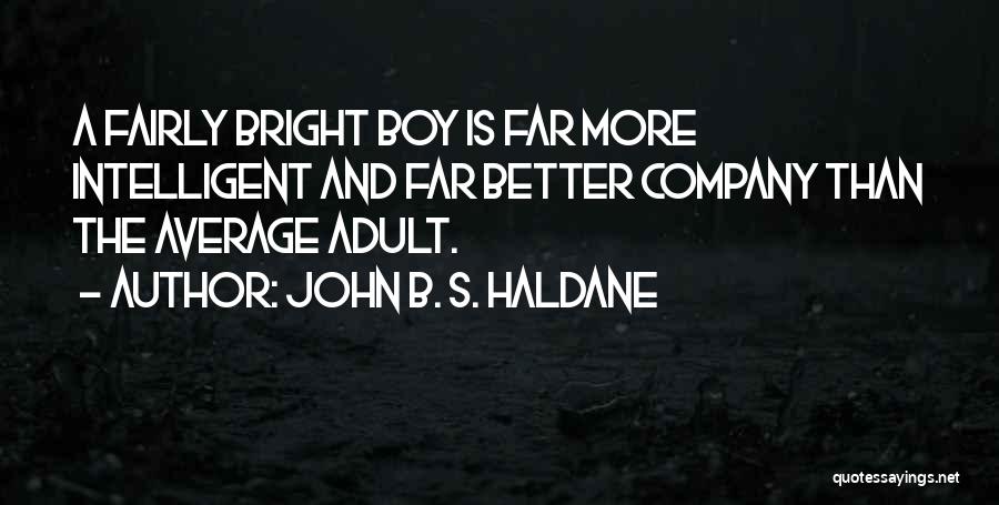 B.s Quotes By John B. S. Haldane