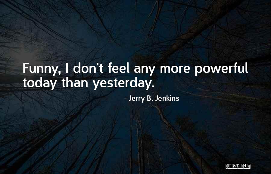 B.tech Funny Quotes By Jerry B. Jenkins B.tech Funny Quotes By Jerry B. Jenkins