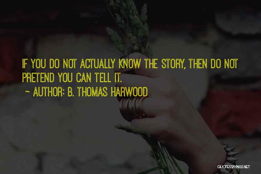 B. Thomas Harwood Quotes 1758549