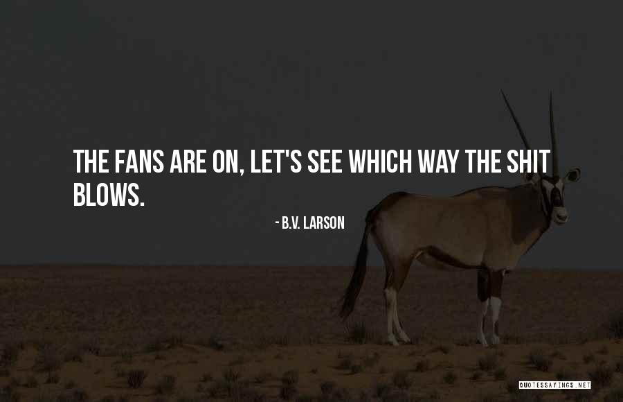 B.V. Larson Quotes 1700059 B.V. Larson Quotes 1700059