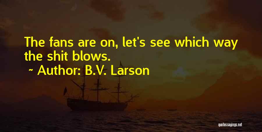 B V S Quotes By B.V. Larson