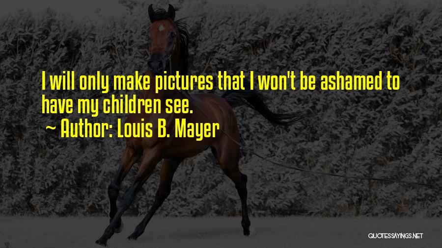 B&w Pictures Quotes By Louis B. Mayer