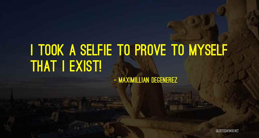 B&w Selfie Quotes By Maximillian Degenerez B&w Selfie Quotes By Maximillian Degenerez