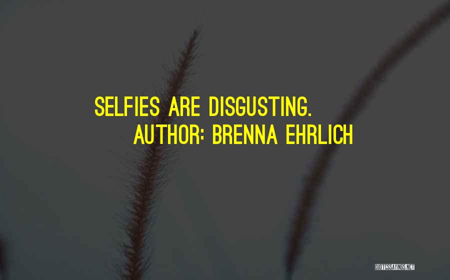 B & W Selfies Quotes By Brenna Ehrlich