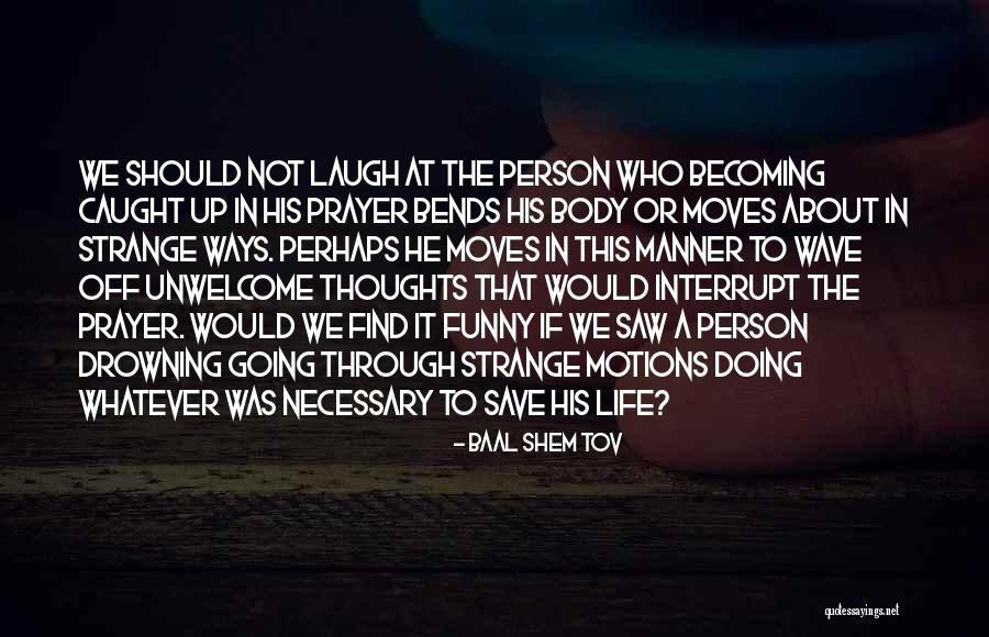Baal Shem Quotes By Baal Shem Tov Baal Shem Quotes By Baal Shem Tov
