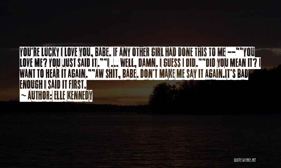 Babe I Love You Quotes By Elle Kennedy