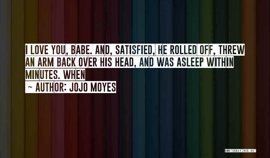 Babe I Love You Quotes By Jojo Moyes