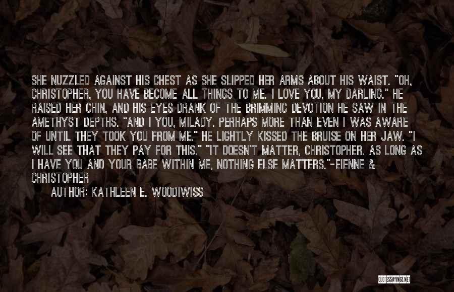 Babe I Love You Quotes By Kathleen E. Woodiwiss