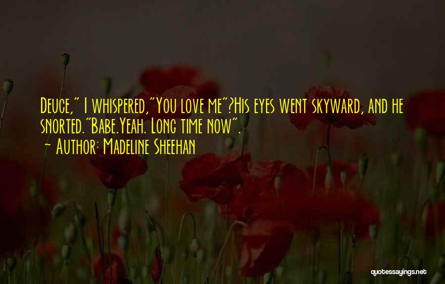 Babe I Love You Quotes By Madeline Sheehan