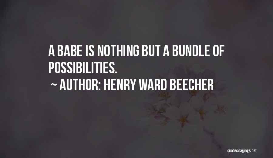 Babe Quotes By Henry Ward Beecher