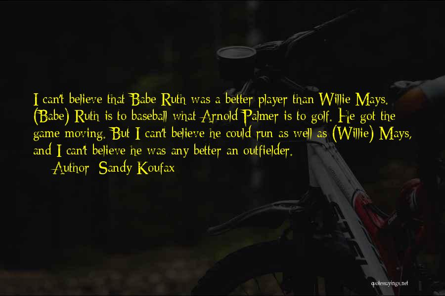 Babe Quotes By Sandy Koufax