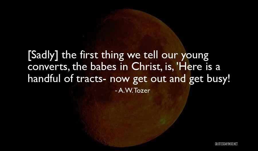 Babes Quotes By A.W. Tozer Babes Quotes By A.W. Tozer