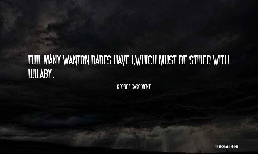 Babes Quotes By George Gascoigne Babes Quotes By George Gascoigne