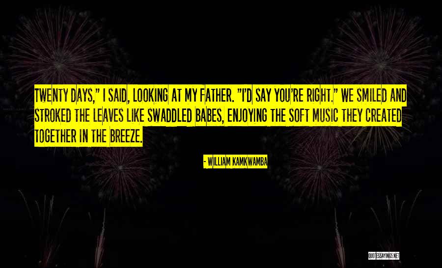 Babes Quotes By William Kamkwamba Babes Quotes By William Kamkwamba