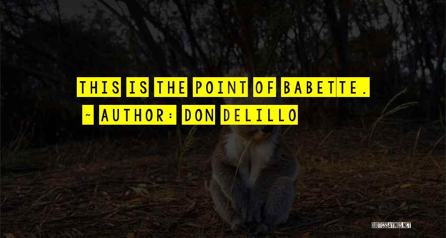 Babette Quotes By Don DeLillo