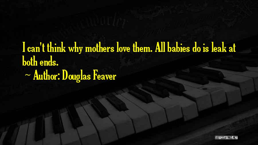 Babies And Mothers Love Quotes By Douglas Feaver