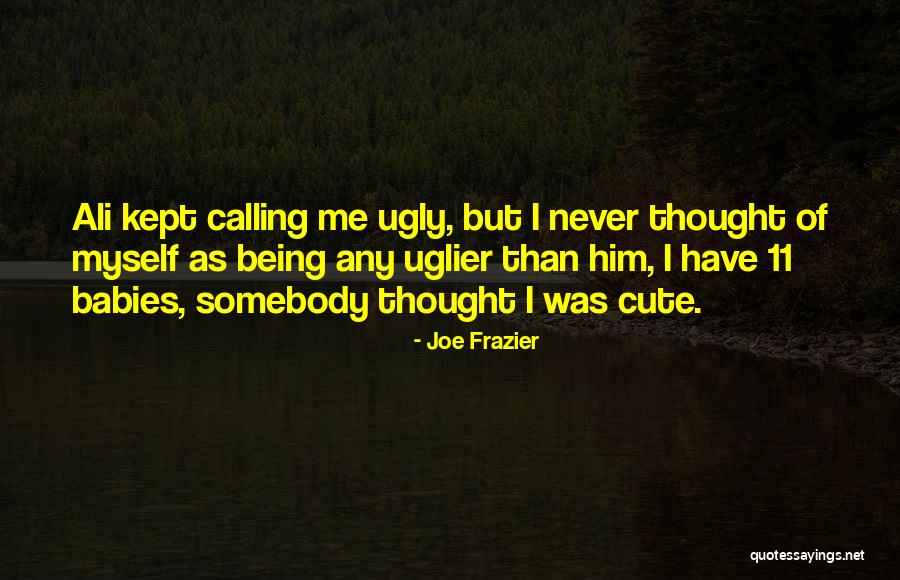 Babies Are So Cute Quotes By Joe Frazier Babies Are So Cute Quotes By Joe Frazier