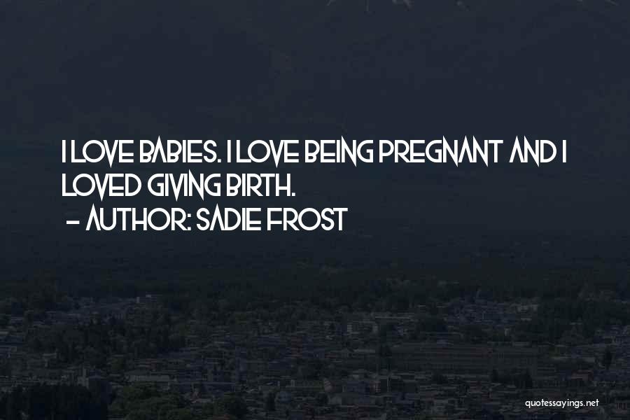 Babies Birth Quotes By Sadie Frost
