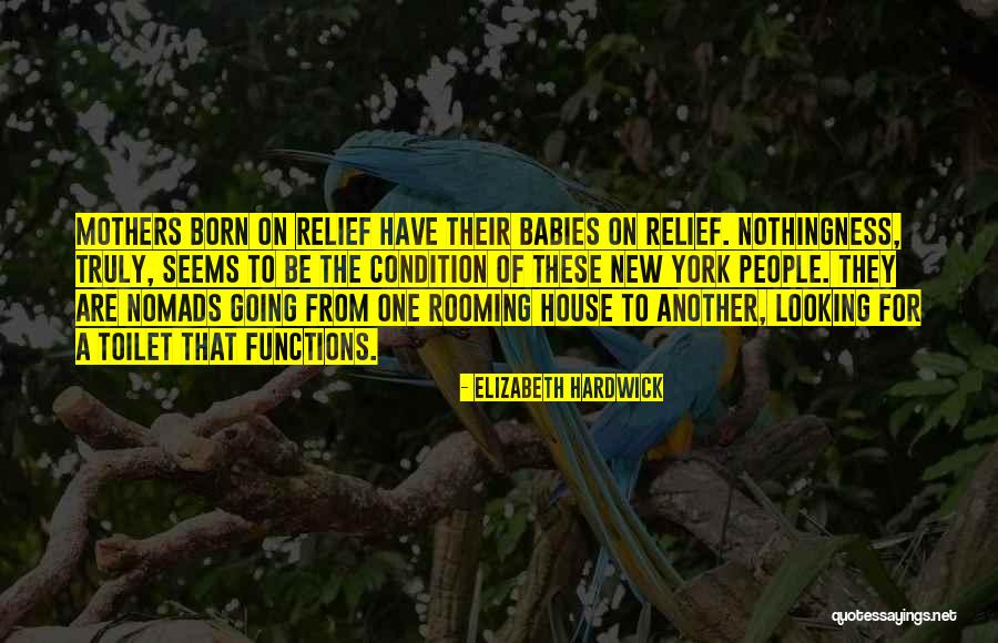 Babies Born Quotes By Elizabeth Hardwick Babies Born Quotes By Elizabeth Hardwick