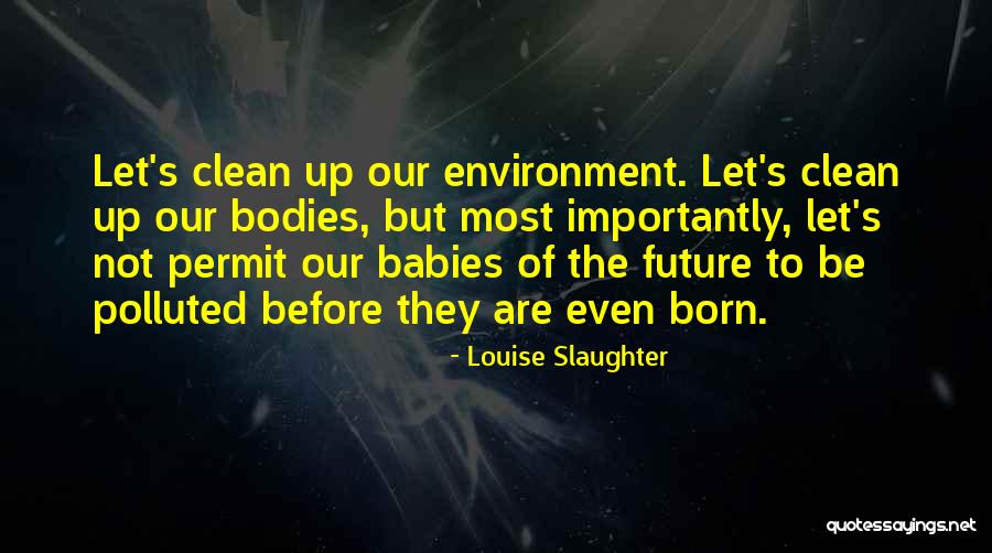 Babies Born Quotes By Louise Slaughter Babies Born Quotes By Louise Slaughter