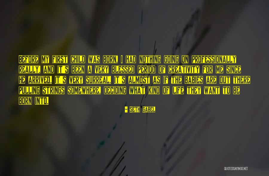 Babies Born Quotes By Seth Gabel Babies Born Quotes By Seth Gabel