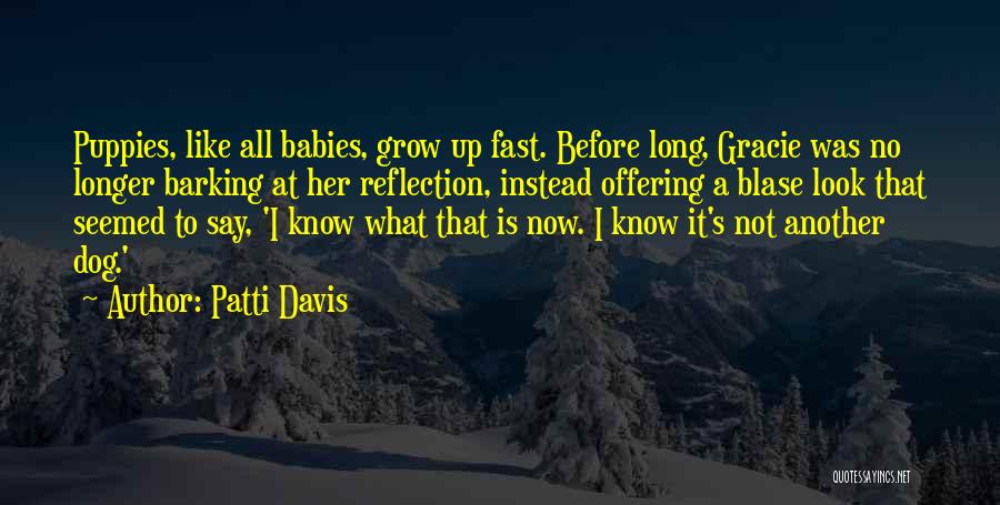 Babies Grow Up Fast Quotes By Patti Davis