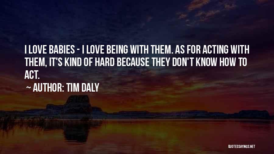 Babies Love Quotes By Tim Daly