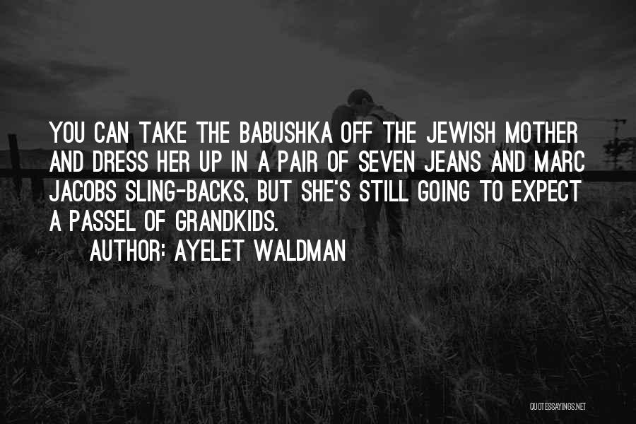 Babushka Quotes By Ayelet Waldman