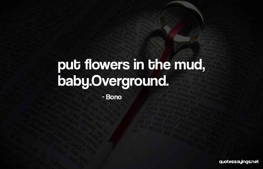 Baby And Flowers Quotes By Bono Baby And Flowers Quotes By Bono