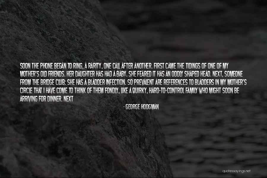 Baby Arriving Soon Quotes By George Hodgman