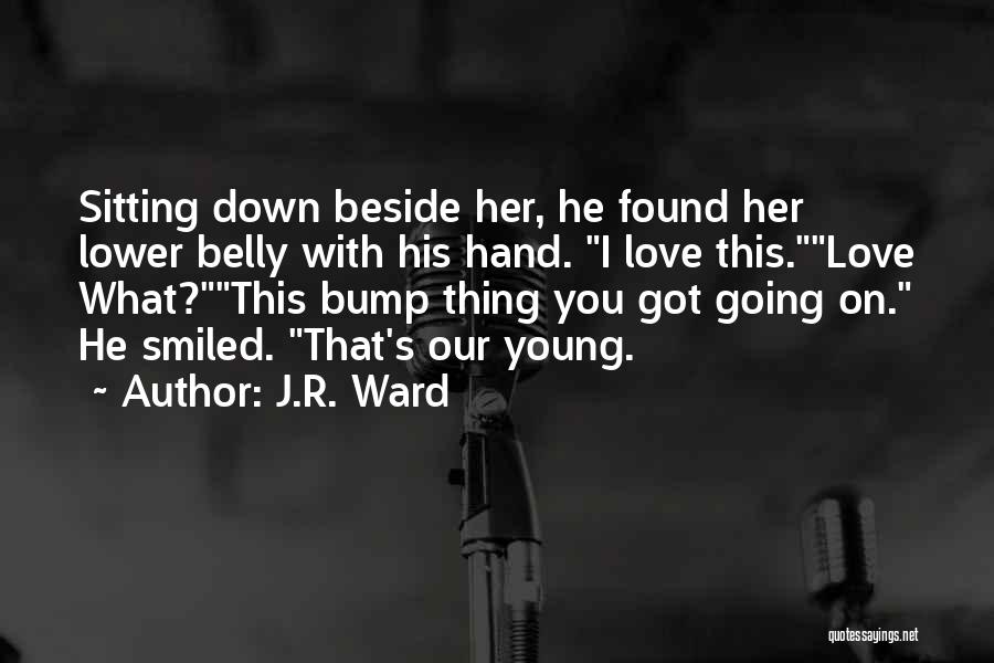 Baby Belly Quotes By J.R. Ward