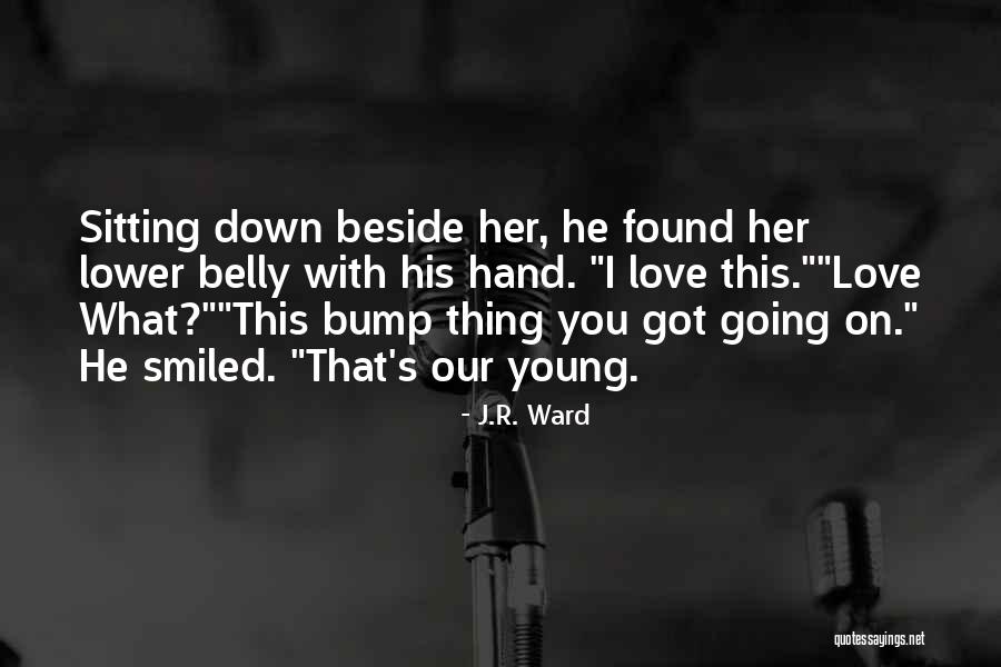 Baby Belly Quotes By J.R. Ward