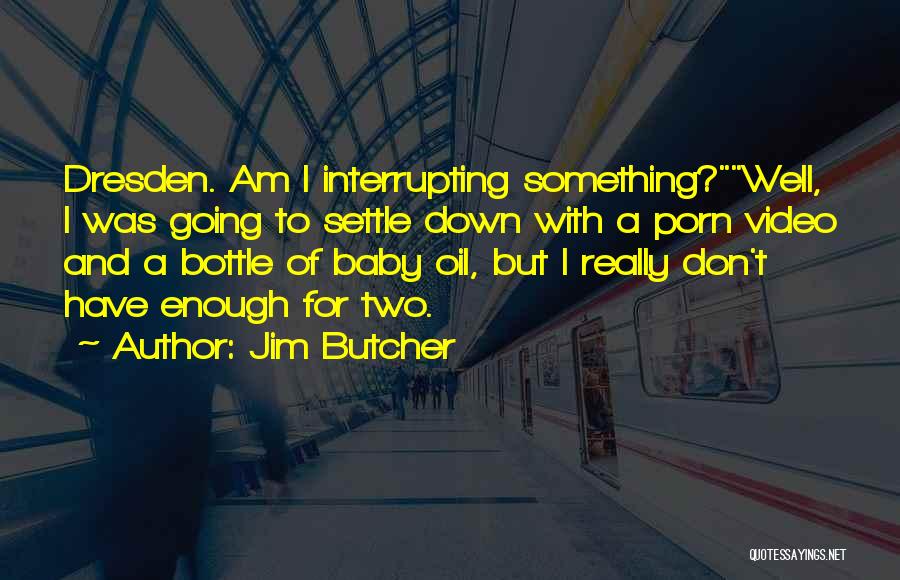 Baby Bottle Quotes By Jim Butcher