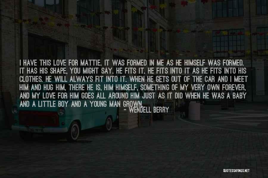 Baby Boy I Love You Quotes By Wendell Berry