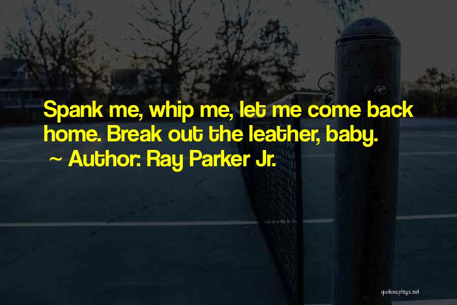 Baby Come Back Home Quotes By Ray Parker Jr.