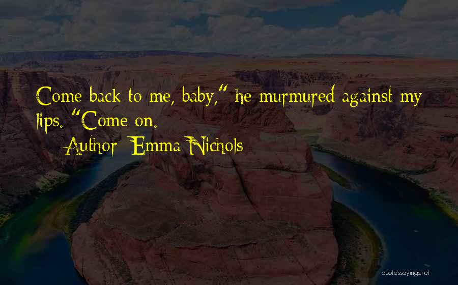 Baby Come Back To Me Quotes By Emma Nichols