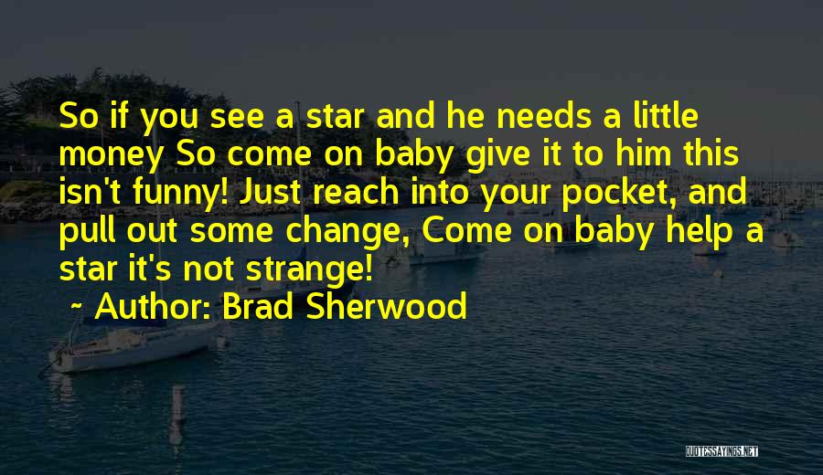 Baby Come Out Quotes By Brad Sherwood