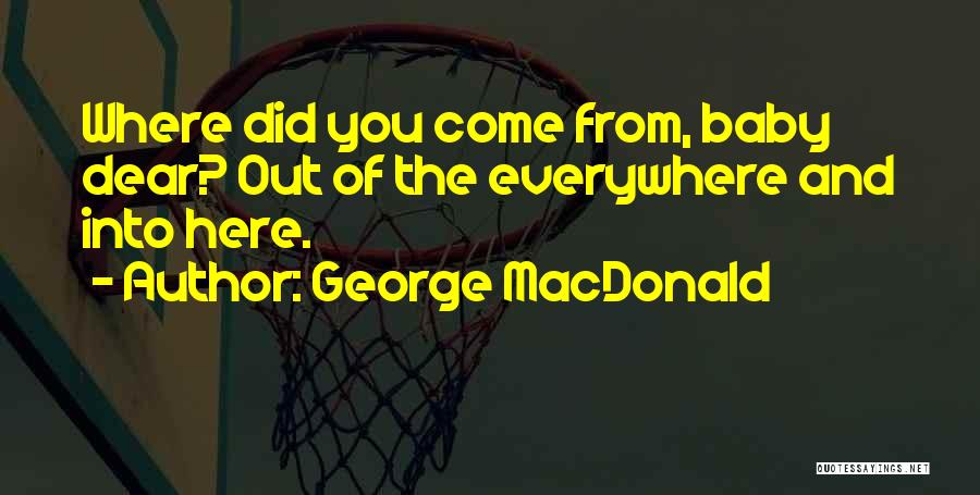 Baby Come Out Quotes By George MacDonald