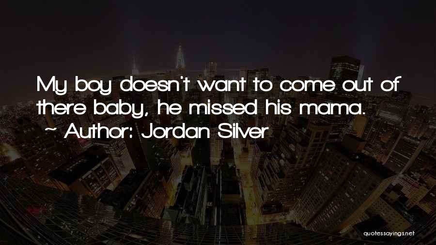 Baby Come Out Quotes By Jordan Silver
