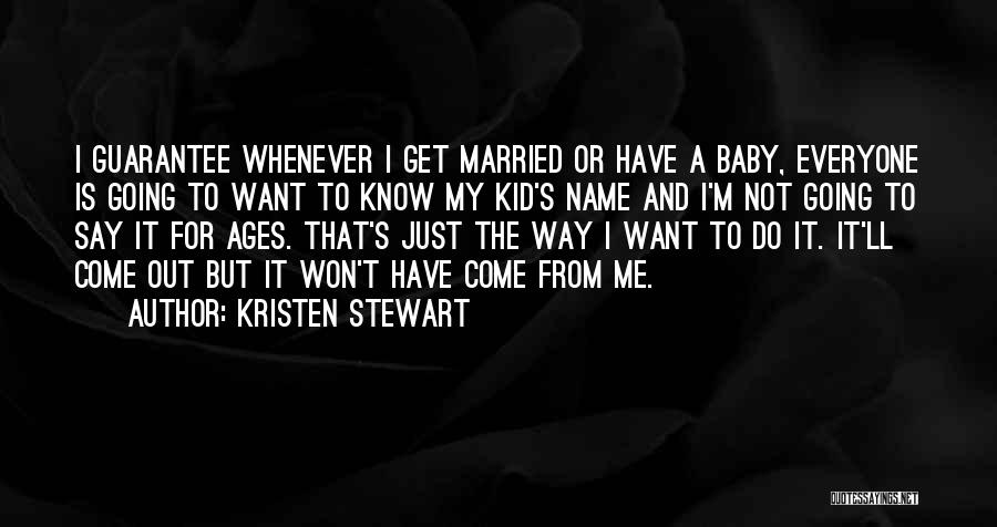 Baby Come Out Quotes By Kristen Stewart